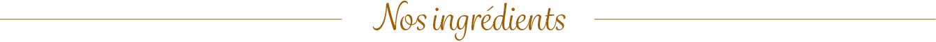 Nos ingrédients 1